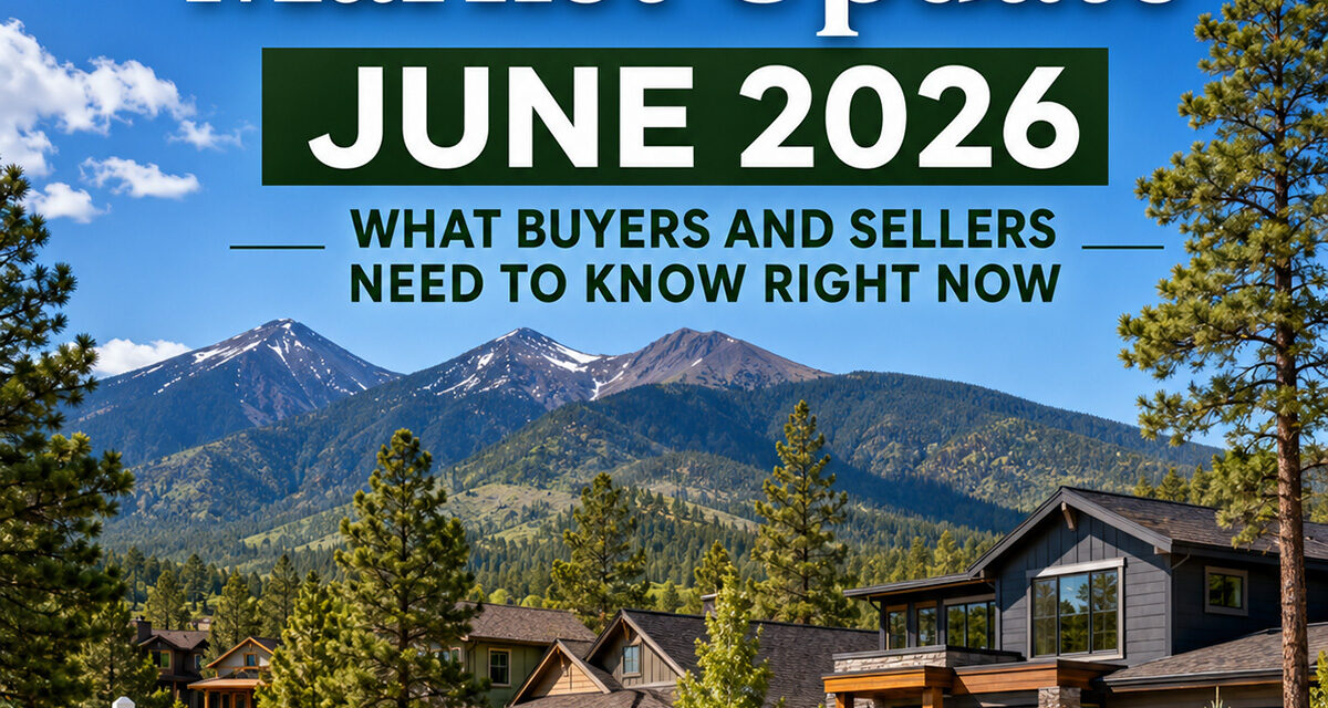 Flagstaff Real Estate Market Update – June 2026: What Buyers and Sellers Need to Know Right Now